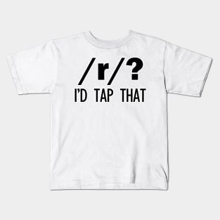 /r/? I'd tap that | Linguistics Kids T-Shirt